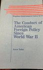 The Conduct of American Foreign Policy Since World War II