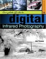 Complete Guide to Digital Infrared Photography