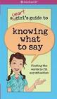A Smart Girl's Guide to Knowing What to Say Finding the Words to Fit Any Situation