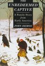 The Unredeemed Captive A Family Story from Early America