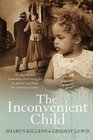 The Inconvenient Child: An Abandoned Australian Child Struggles to Survive  and Find her American Father