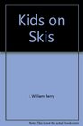 Kids on Skis a Guide to Family Skiing and Children's Equipment Instruction and Clothing