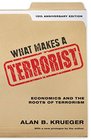 What Makes a Terrorist Economics and the Roots of Terrorism  10th Anniversary Edition