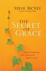The Secret of Grace Stop Following the Rules and Start Living