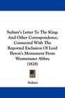 Sydney's Letter To The King And Other Correspondence Connected With The Reported Exclusion Of Lord Byron's Monument From Westminster Abbey