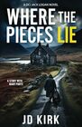 Where the Pieces Lie A DCI Jack Logan Novel