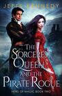 The Sorceress Queen and the Pirate Rogue An Epic Fantasy Romance