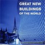 Great New Buildings of the World Works from Tadao Ando to Zaha Hadid