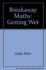 Breakaway Maths Getting Wet