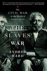 The Slaves' War The Civil War in the Words of Former Slaves