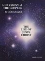 A Harmony of the Gospels in Modern English The Life of Jesus Christ