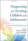 Diagnosis and Treatment of Children and Adolescents A Guide for Clinical and School Settings