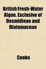 British FreshWater Algae Exclusive of Desmidieae and Diatomaceae