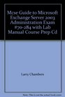 Mcse Guide to Microsoft Exchange Server 2003 Administration Exam 70284 with Lab Manual Course Prep Cd