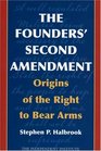 The Founders' Second Amendment Origins of the Right to Bear Arms
