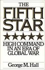 The Fifth Star High Command in an Era of Global War