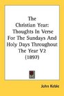 The Christian Year Thoughts In Verse For The Sundays And Holy Days Throughout The Year V2