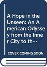 A Hope in the Unseen An American Odyssey from the Inner City to the Ivy League