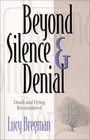 Beyond Silence and Denial Death and Dying Reconsidered