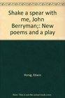 Shake a spear with me John Berryman New poems and a play