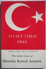 To Set Them Free The Early Years of Mustafa Kemal Ataturk