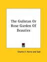 The Gulistan or Rose Garden of Beauties