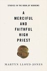 A Merciful and Faithful High Priest Studies in the Book of Hebrews
