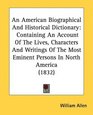 An American Biographical And Historical Dictionary Containing An Account Of The Lives Characters And Writings Of The Most Eminent Persons In North America