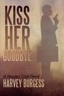 Kiss Her Goodbye A Houston Cash Novel