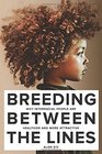 Breeding Between The Lines Why Interracial People are Healthier and More Attractive