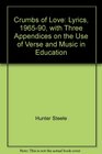 Crumbs of Love Lyrics 196590 with Three Appendices on the Use of Verse and Music in Education