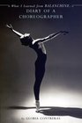 What I Learned from Balanchine Diary of a Choreographer
