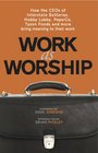 Work As Worship How the CEOs of Interstate Batteries Hobby Lobby PepsiCo Tyson Foods and More Bring Meaning to Their Work