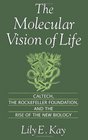 The Molecular Vision of Life Caltech the Rockefeller Foundation and the Rise of the New Biology