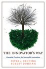 The Innovator's Way Essential Practices for Successful Innovation