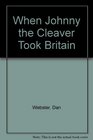 When Johnny the Cleaver Took Britain