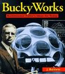 Bucky Works : Buckminster Fuller\'s Ideas for Today