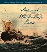 Wreck of the Whale Ship Essex The Complete Illustrated Edition The Extraordinary and Distressing Memoir That Inspired Herman Melville's MobyDick