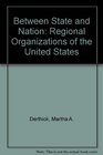 Between State and Nation Regional Organizations of the United States