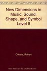 New Dimensions in Music Sound Shape and Symbol Level 8