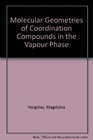 Molecular Geometries of Coordination Compounds in the Vapour Phase