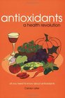 Antioxidants A Health Revolution All You Need to Know about Antioxidants