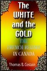 The White And The Gold  The French Regime in Canada