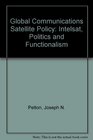 Global Communications Satellite Policy Intelsat Politics and Functionalism