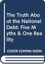 The Truth About The National Debt Five Myths and One Reality