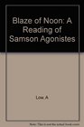 Blaze of Noon A Reading of Samson Agonistes