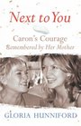 Next to You  Caron's Courage Remembered by Her Mother