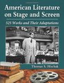 American Literature on Stage and Screen 525 Works and Their Adaptations