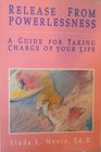 Release from Powerlessness A Guide for Taking Charge of Your Life