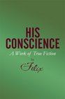 His Conscience A Work of True Fiction